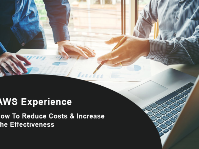 AWS Experience: How To Reduce Costs And Increase The Effectiveness