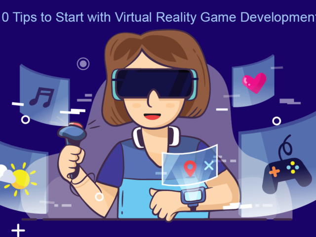 10 Tips to Start with Virtual Reality Game Development