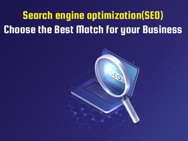 Search engine optimization(SEO) – Choose the Best Match for your Business