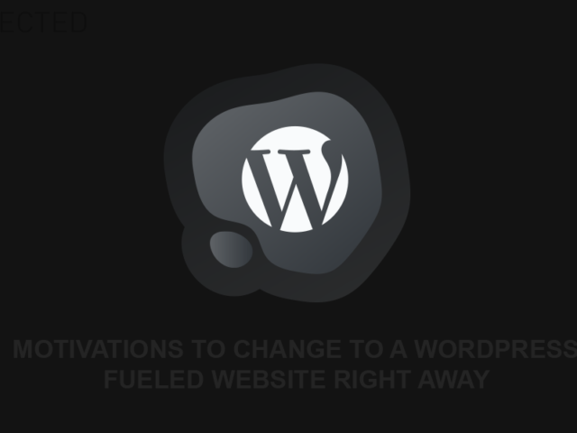 Motivations to change to a WordPress fueled website right away